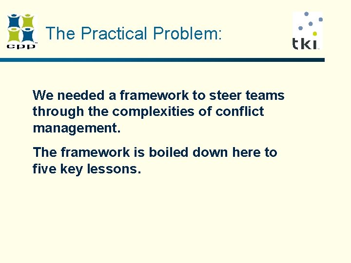 The Practical Problem: We needed a framework to steer teams through the complexities of The Practical Problem: We needed a framework to steer teams through the complexities of