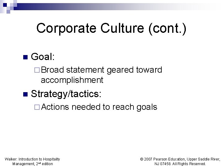 Corporate Culture (cont. ) n Goal: ¨ Broad statement geared toward accomplishment n Strategy/tactics: