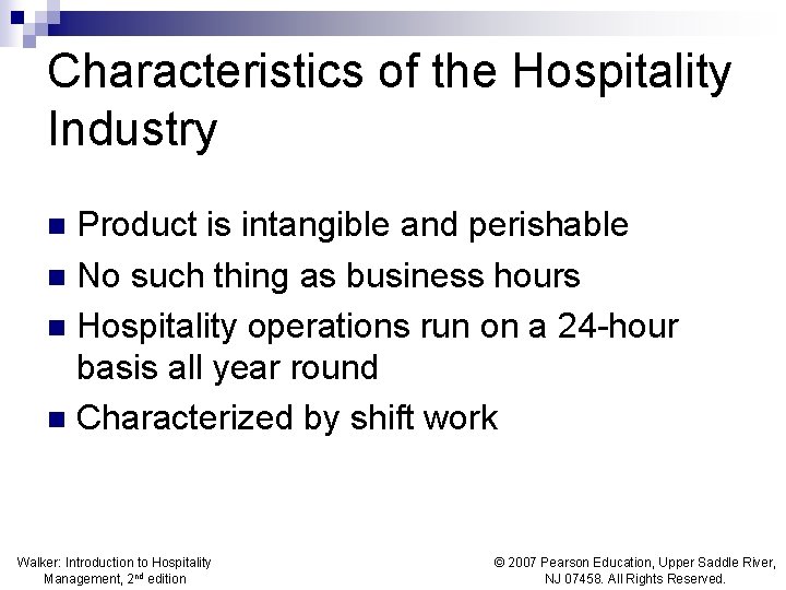 Characteristics of the Hospitality Industry Product is intangible and perishable n No such thing