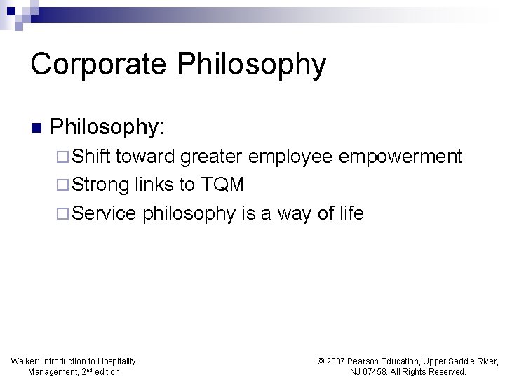 Corporate Philosophy n Philosophy: ¨ Shift toward greater employee empowerment ¨ Strong links to