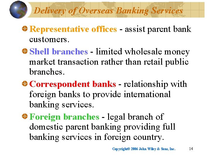 Delivery of Overseas Banking Services Representative offices - assist parent bank customers. Shell branches