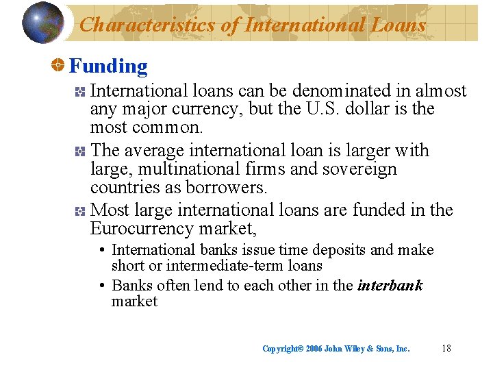 Characteristics of International Loans Funding International loans can be denominated in almost any major