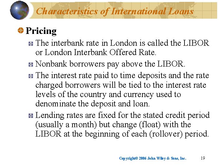 Characteristics of International Loans Pricing The interbank rate in London is called the LIBOR