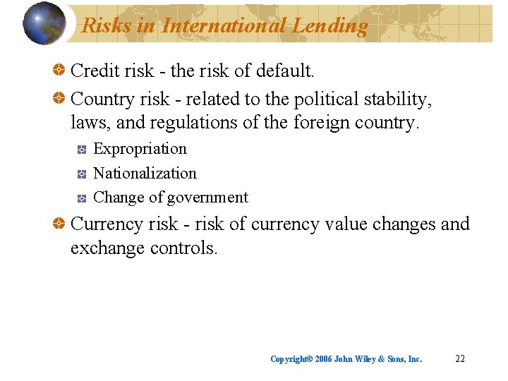Risks in International Lending Credit risk - the risk of default. Country risk -