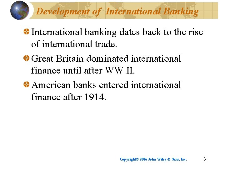 Development of International Banking International banking dates back to the rise of international trade.