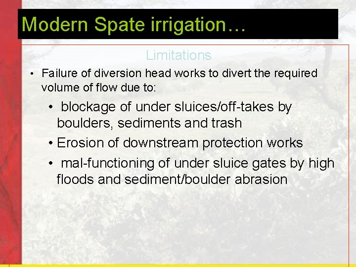 Modern Spate irrigation… Limitations • Failure of diversion head works to divert the required