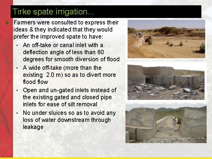 Tirke spate irrigation… o Farmers were consulted to express their ideas & they indicated