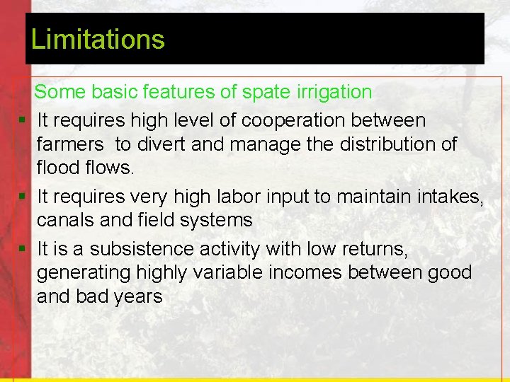 Limitations Some basic features of spate irrigation § It requires high level of cooperation