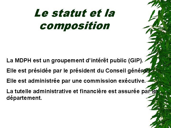 Le statut et la composition La MDPH est un groupement d’intérêt public (GIP). Elle