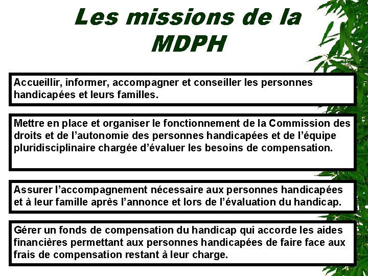 Les missions de la MDPH Accueillir, informer, accompagner et conseiller les personnes handicapées et