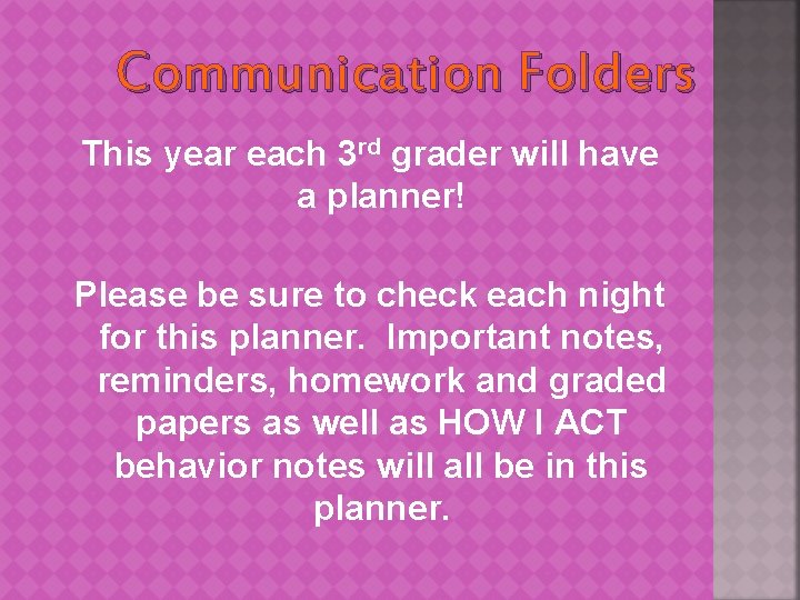 Communication Folders This year each 3 rd grader will have a planner! Please be