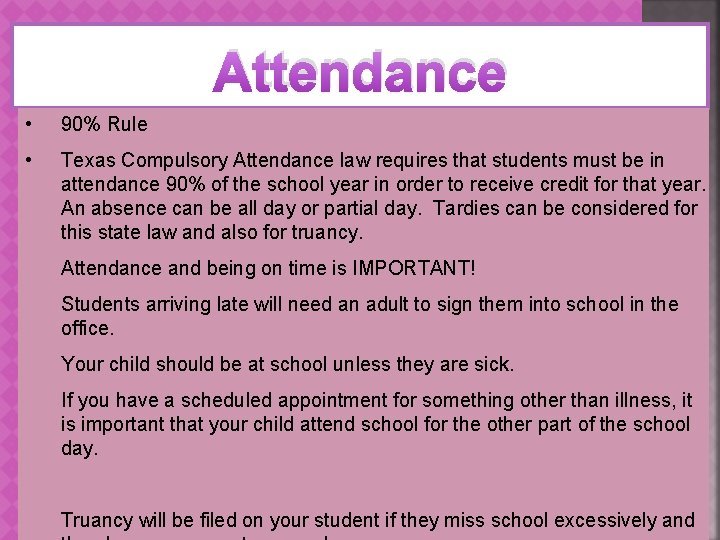 Attendance • 90% Rule • Texas Compulsory Attendance law requires that students must be