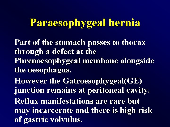 Paraesophygeal hernia Part of the stomach passes to thorax through a defect at the