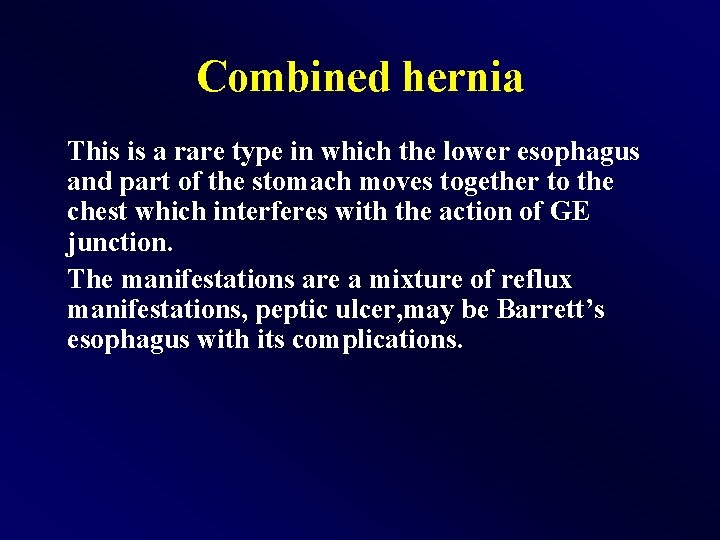 Combined hernia This is a rare type in which the lower esophagus and part