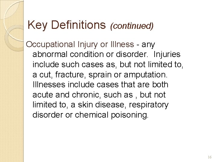 Key Definitions (continued) Occupational Injury or Illness - any abnormal condition or disorder. Injuries
