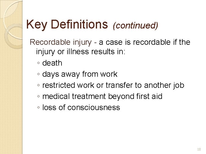 Key Definitions (continued) Recordable injury - a case is recordable if the injury or