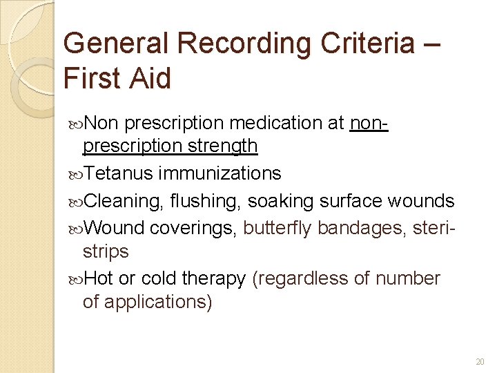 General Recording Criteria – First Aid Non prescription medication at nonprescription strength Tetanus immunizations