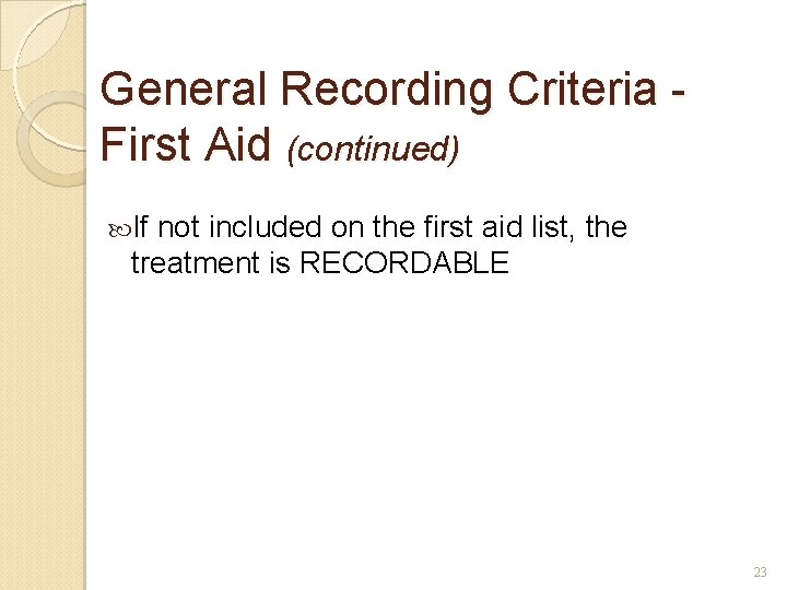 General Recording Criteria First Aid (continued) If not included on the first aid list,