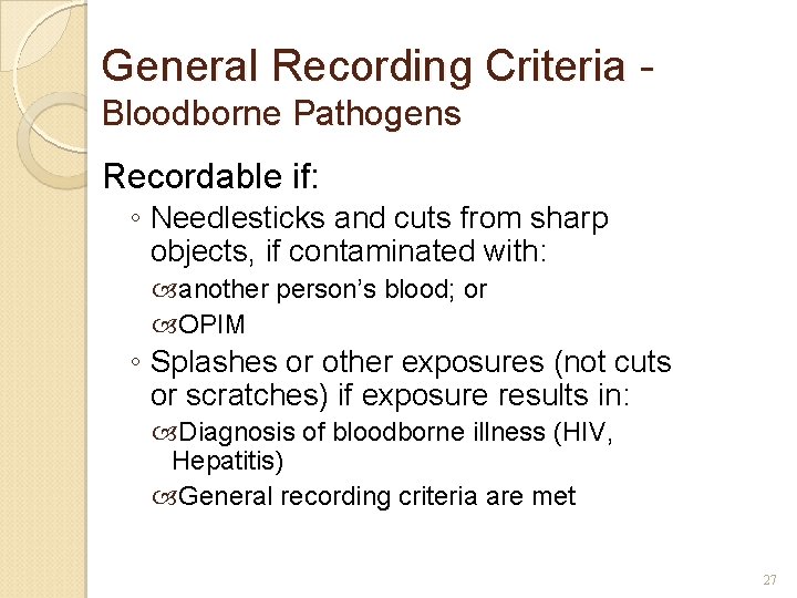 General Recording Criteria Bloodborne Pathogens Recordable if: ◦ Needlesticks and cuts from sharp objects,