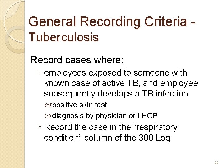 General Recording Criteria Tuberculosis Record cases where: ◦ employees exposed to someone with known