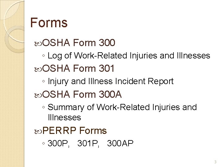 Forms OSHA Form 300 ◦ Log of Work-Related Injuries and Illnesses OSHA Form 301