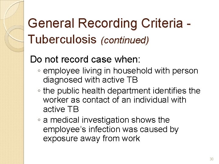 General Recording Criteria Tuberculosis (continued) Do not record case when: ◦ employee living in