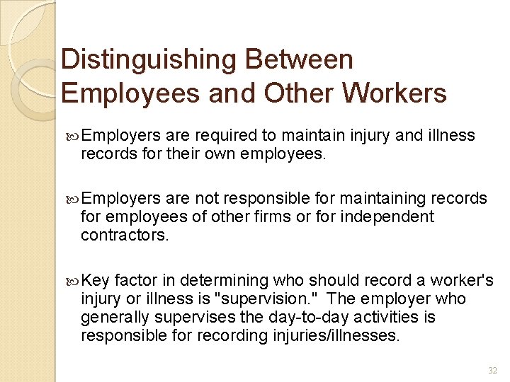 Distinguishing Between Employees and Other Workers Employers are required to maintain injury and illness