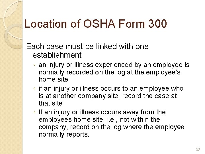 Location of OSHA Form 300 Each case must be linked with one establishment ◦