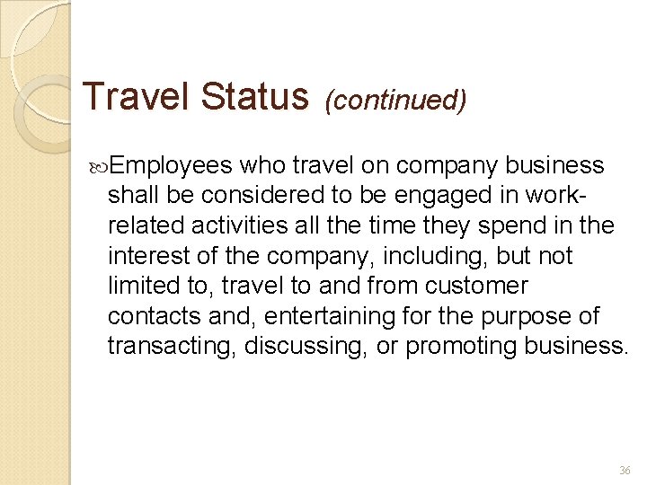 Travel Status (continued) Employees who travel on company business shall be considered to be