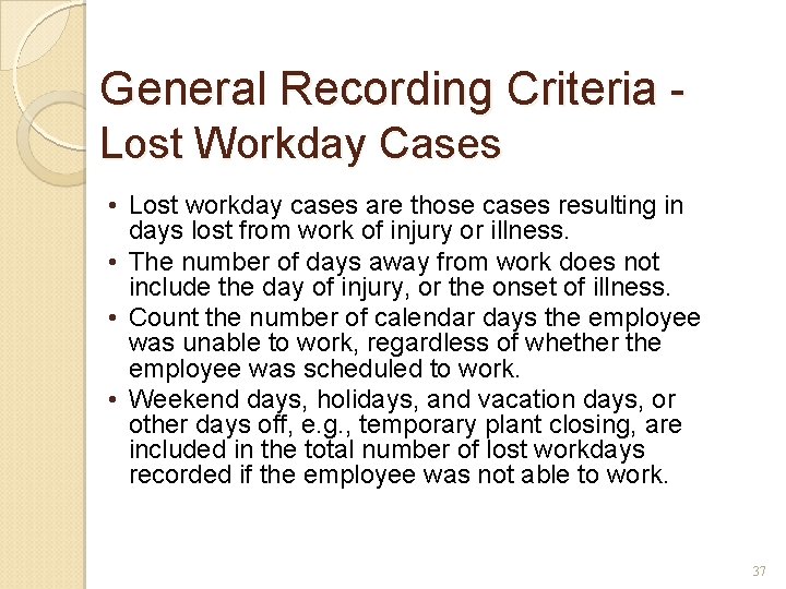 General Recording Criteria Lost Workday Cases • Lost workday cases are those cases resulting