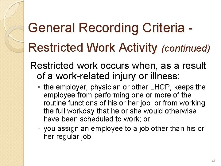 General Recording Criteria Restricted Work Activity (continued) Restricted work occurs when, as a result