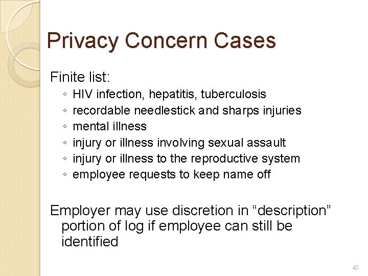 Privacy Concern Cases Finite list: ◦ ◦ ◦ HIV infection, hepatitis, tuberculosis recordable needlestick