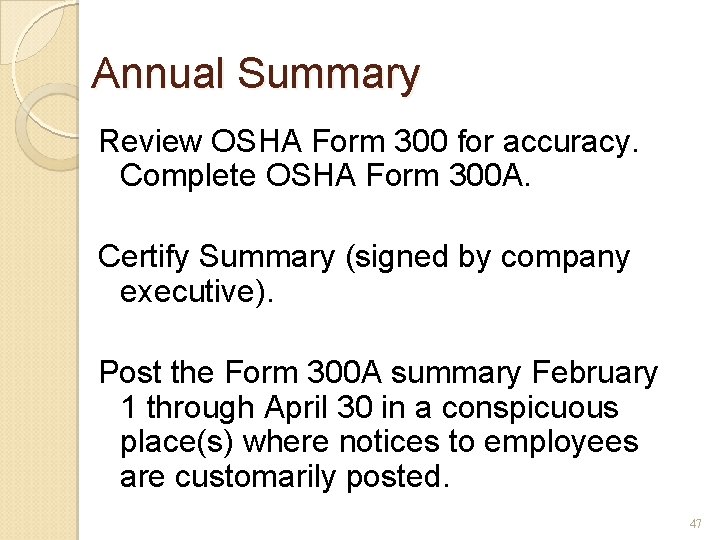 Annual Summary Review OSHA Form 300 for accuracy. Complete OSHA Form 300 A. Certify
