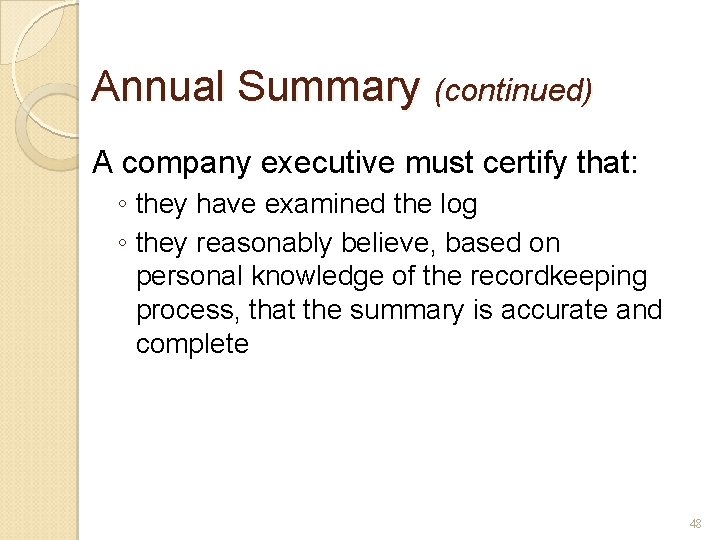 Annual Summary (continued) A company executive must certify that: ◦ they have examined the