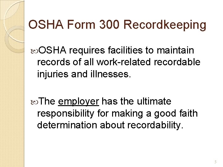 OSHA Form 300 Recordkeeping OSHA requires facilities to maintain records of all work-related recordable