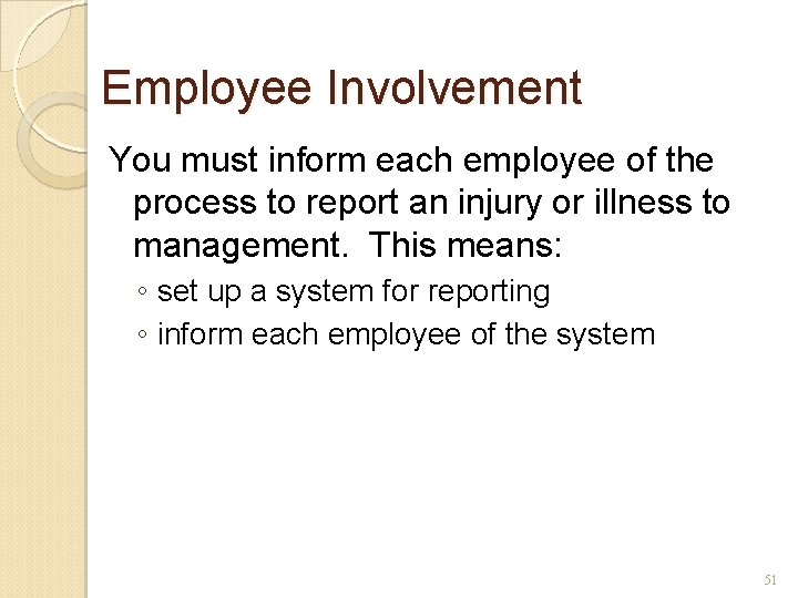 Employee Involvement You must inform each employee of the process to report an injury