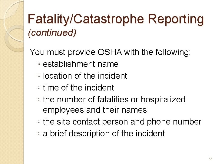 Fatality/Catastrophe Reporting (continued) You must provide OSHA with the following: ◦ establishment name ◦