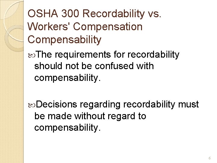 OSHA 300 Recordability vs. Workers' Compensation Compensability The requirements for recordability should not be