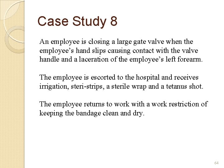 Case Study 8 An employee is closing a large gate valve when the employee’s