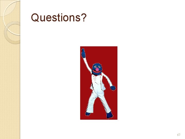 Questions? 67 