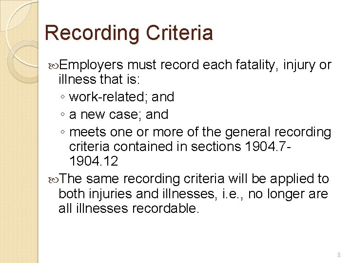 Recording Criteria Employers must record each fatality, injury or illness that is: ◦ work-related;