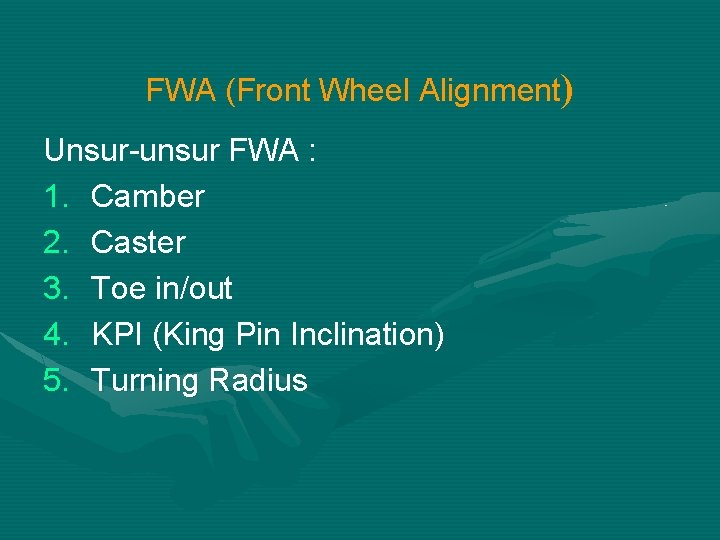 FWA (Front Wheel Alignment) Unsur-unsur FWA : 1. Camber 2. Caster 3. Toe in/out