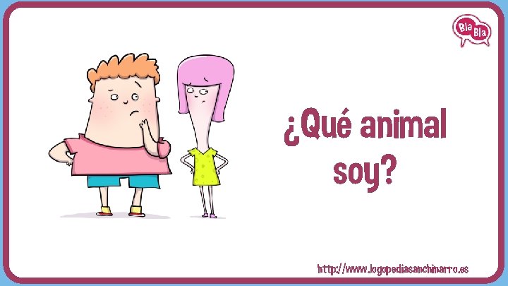 ¿Qué animal soy? http: //www. logopediasanchinarro. es 