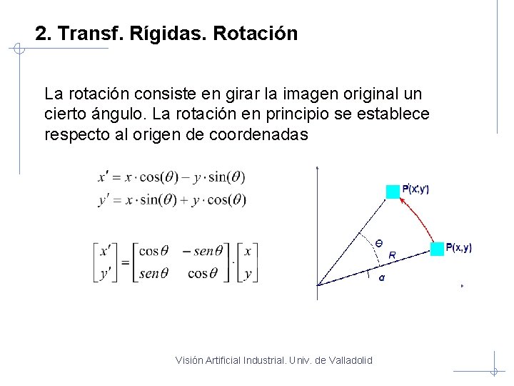 2. Transf. Rígidas. Rotación La rotación consiste en girar la imagen original un cierto