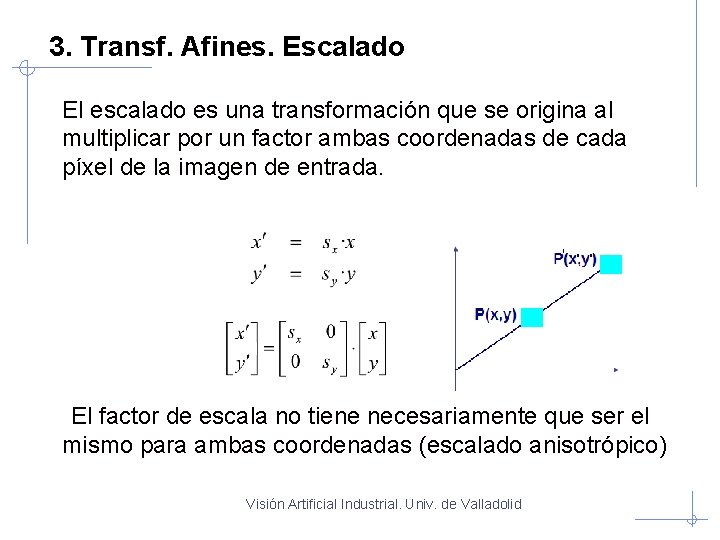 3. Transf. Afines. Escalado El escalado es una transformación que se origina al multiplicar