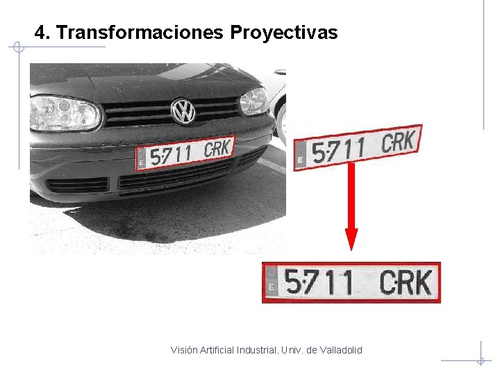 4. Transformaciones Proyectivas Visión Artificial Industrial. Univ. de Valladolid 