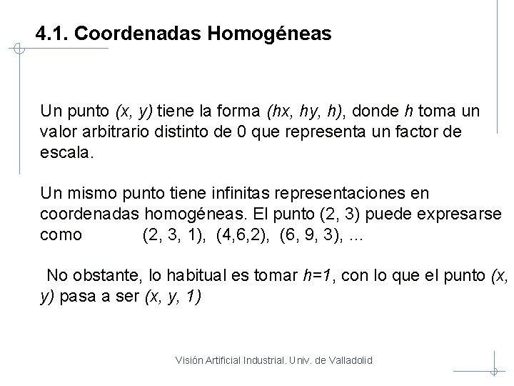 4. 1. Coordenadas Homogéneas Un punto (x, y) tiene la forma (hx, hy, h),