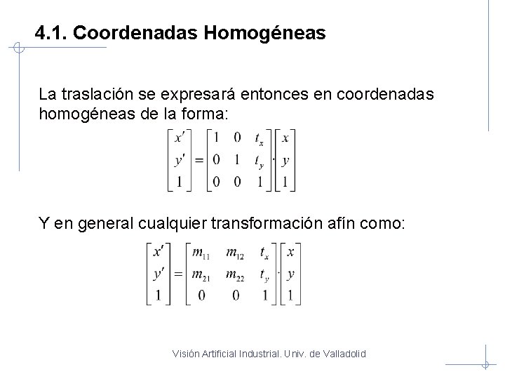 4. 1. Coordenadas Homogéneas La traslación se expresará entonces en coordenadas homogéneas de la