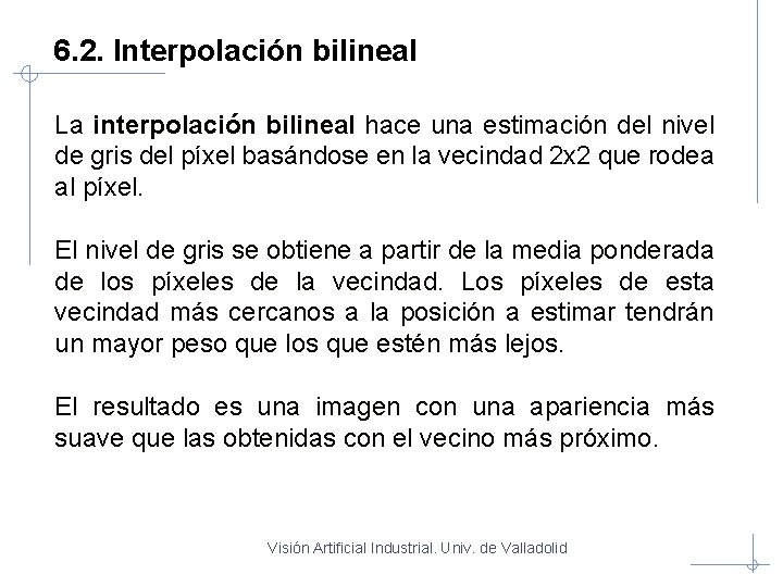 6. 2. Interpolación bilineal La interpolación bilineal hace una estimación del nivel de gris