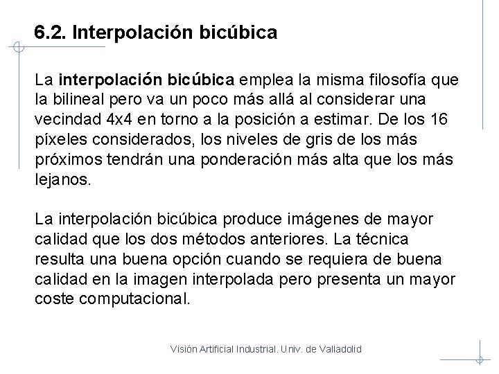 6. 2. Interpolación bicúbica La interpolación bicúbica emplea la misma filosofía que la bilineal